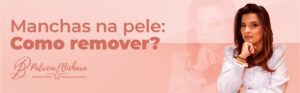 Manchas na pele: Como remover?